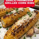 grilled corn ribs garlic parmesan pinterest
